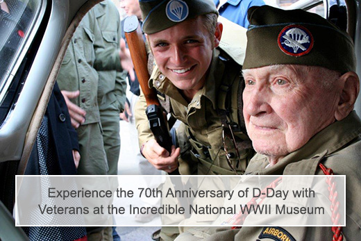 Experience the 70th anniversary of D-Day with Veterans at the incredible National WWII Museum