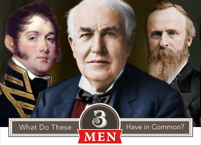 What Do Thomas Edison, Rutherford Hayes and Oliver Perry Have in Common?