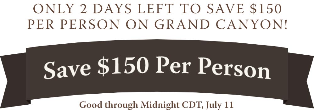 Only 2 Days Left to Save $150 Per Person on Grand Canyon!