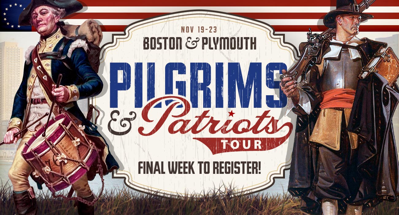 Final Week—Pilgrims & Patriots Tour!