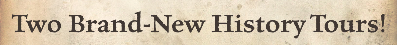 Two Brand-New History Tours!